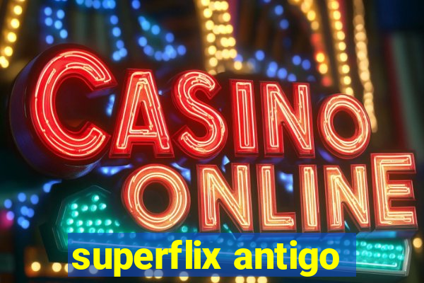 superflix antigo